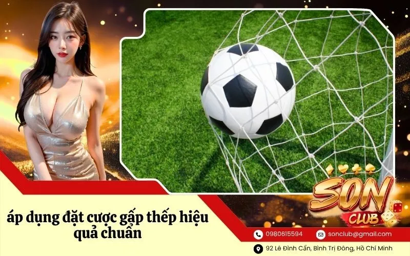 áp dụng đặt cược gấp thếp hiệu quả chuẩn