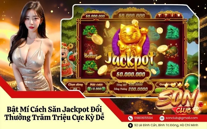 Bật Mí Cách Săn Jackpot Đổi Thưởng Trăm Triệu Cực Kỳ Dễ