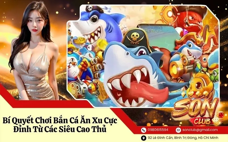 Bí Quyết Chơi Bắn Cá Ăn Xu Cực Đỉnh Từ Các Siêu Cao Thủ