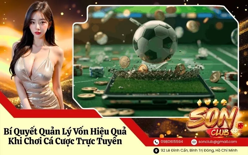 Bí Quyết Quản Lý Vốn Hiệu Quả Khi Chơi Cá Cược Trực Tuyến