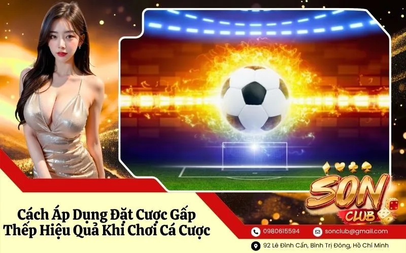 Cách Áp Dụng Đặt Cược Gấp Thếp Hiệu Quả Khi Chơi Cá Cược