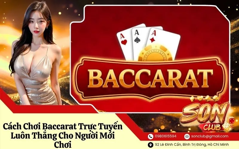 Cách Chơi Baccarat Trực Tuyến Luôn Thắng Cho Người Mới Chơi