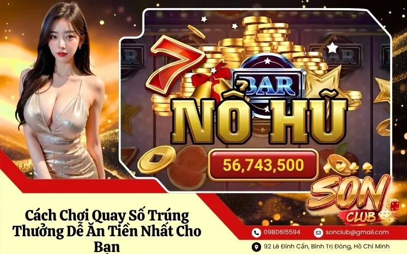 Cách Chơi Quay Số Trúng Thưởng Dễ Ăn Tiền Nhất Cho Bạn