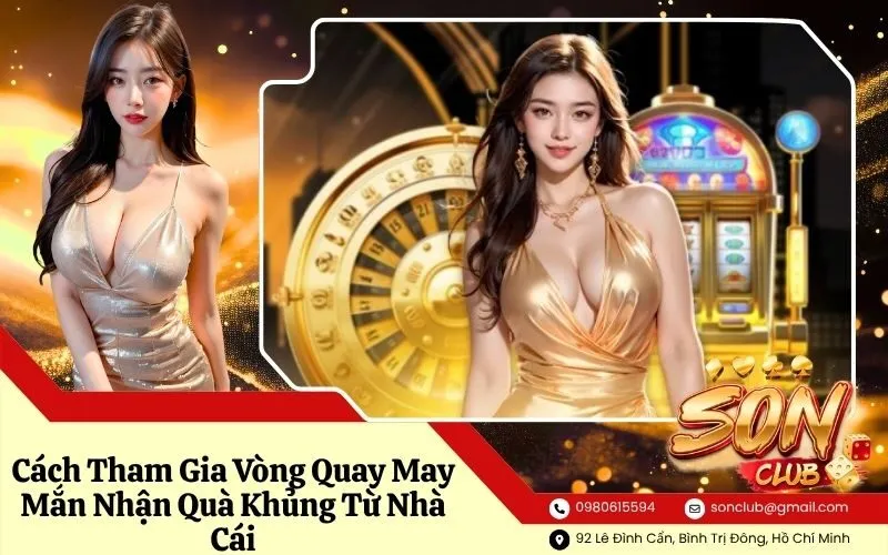 Cách Tham Gia Vòng Quay May Mắn Nhận Quà Khủng Từ Nhà Cái