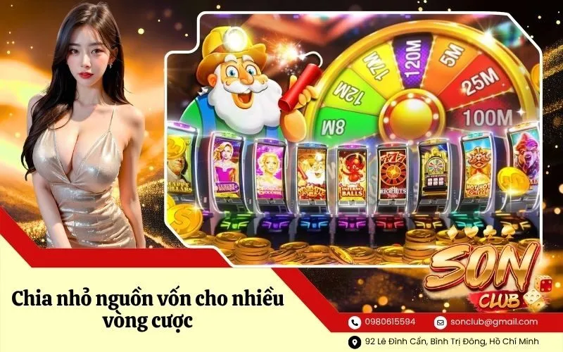Chia nhỏ nguồn vốn cho nhiều vòng cược