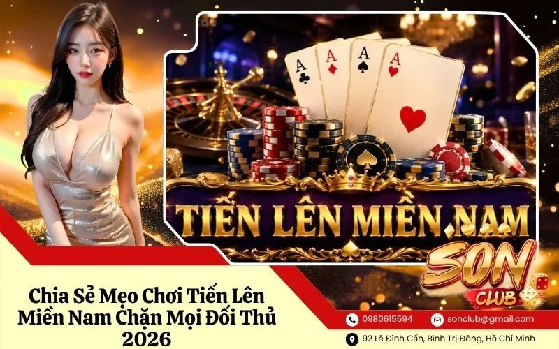 Chia Sẻ Mẹo Chơi Tiến Lên Miền Nam Chặn Mọi Đối Thủ 2026