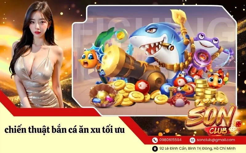 chiến thuật bắn cá ăn xu tối ưu