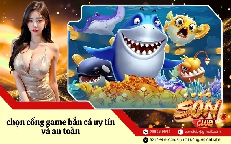 chọn cổng game bắn cá uy tín và an toàn