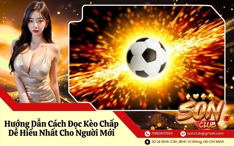 Hướng Dẫn Cách Đọc Kèo Chấp Dễ Hiểu Nhất Cho Người Mới