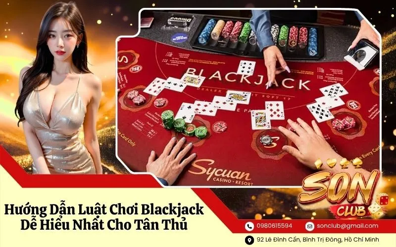 Hướng Dẫn Luật Chơi Blackjack Dễ Hiểu Nhất Cho Tân Thủ