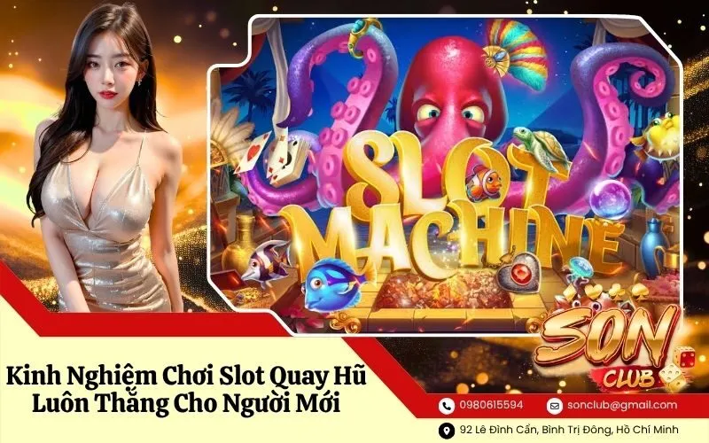 Kinh Nghiệm Chơi Slot Quay Hũ Luôn Thắng Cho Người Mới