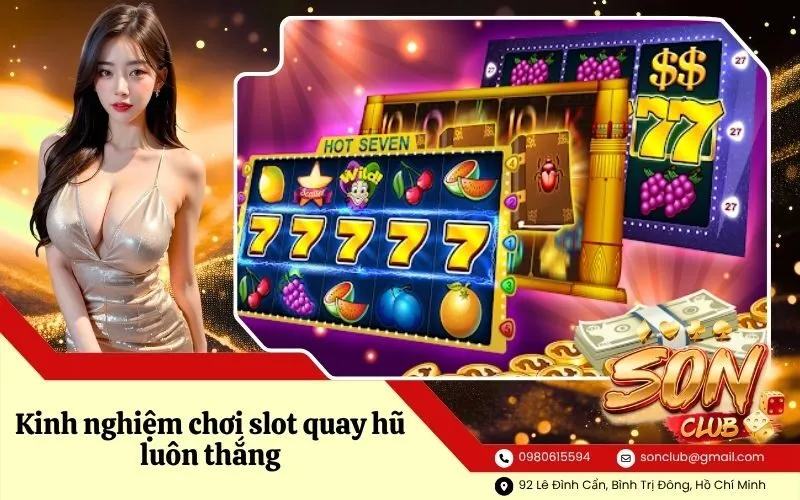 Kinh nghiệm chơi slot quay hũ luôn thắng