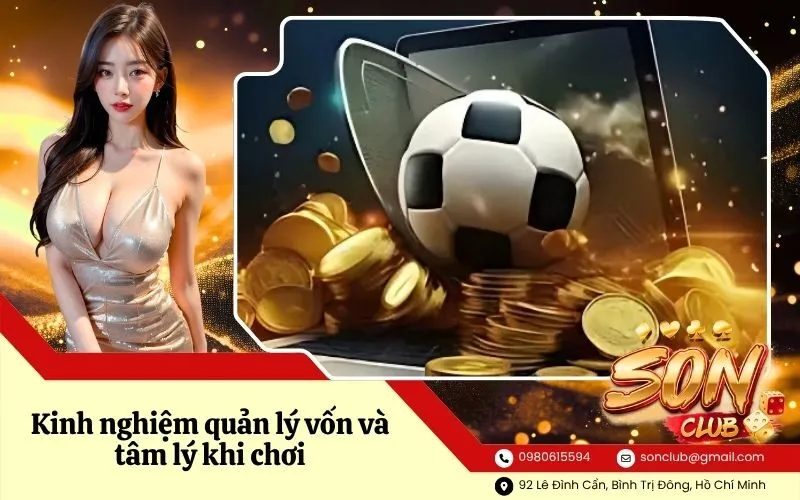 Kinh nghiệm quản lý vốn và tâm lý khi chơi