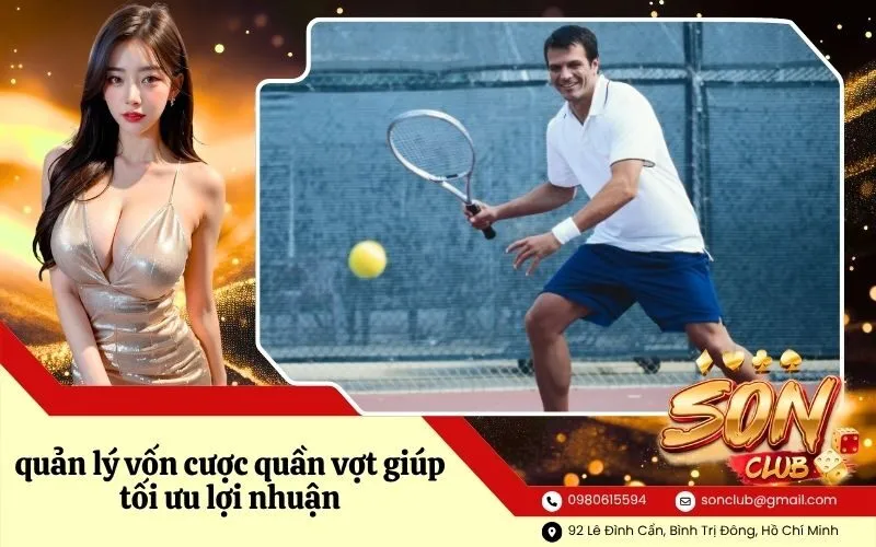 quản lý vốn cược quần vợt giúp tối ưu lợi nhuận