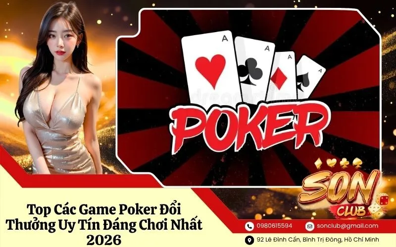 Top Các Game Poker Đổi Thưởng Uy Tín Đáng Chơi Nhất 2026